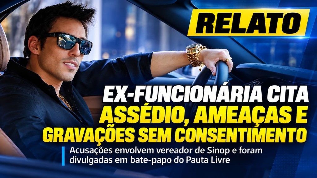 Ex-funcionária da câmara de Sinop relata assédio, ameaças e gravações não consentidas envolvendo vereador Marcos Vinícius